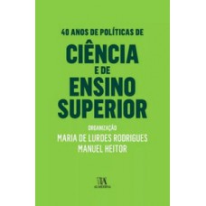 40 Anos De Políticas De Ciência E De Ensino Superior