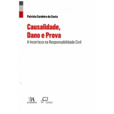 Causalidade, Dano E Prova: A Incerteza Na Responsabilidade Civil