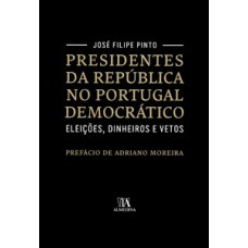 Presidentes Da República No Portugal Democrático: Eleições, Dinheiros E Vetos