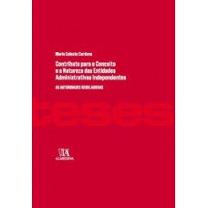 Contributo Para O Conceito E A Natureza Das Entidades Administrativas Independentes: As Autoridades Reguladoras