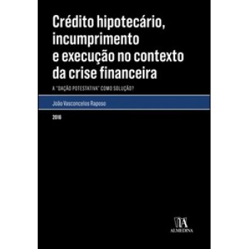 Crédito Hipotecário, Incumprimento E Execução No Contexto Da Crise Financeira:  a 