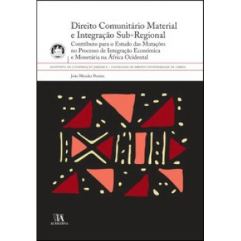 Direito Comunitário Material E Integração Sub-regional: Contributo Para O Estudo Das Mutações No Processo De Integração Económica E Monetária Na áfrica Ocidental