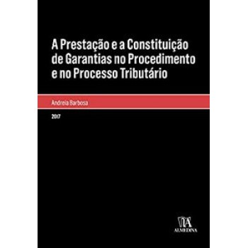 A Prestação E A Constituição De Garantias No Procedimento E No Processo Tributário