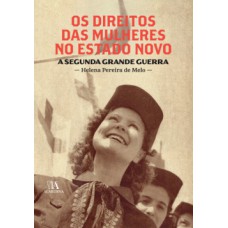 Os Direitos Das Mulheres No Estado Novo: A Segunda Grande Guerra