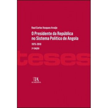 O Presidente Da República No Sistema Político De Angola: 1975 - 2010