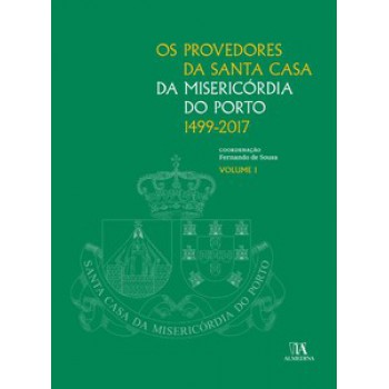 Os Provedores Da Santa Casa Da Misericórdia Do Porto (1499-2017)