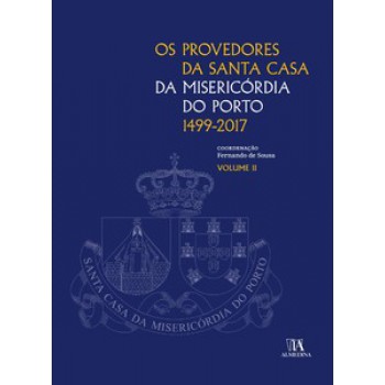 Os Provedores Da Santa Casa Da Misericórdia Do Porto (1499-2017)