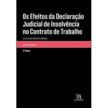 Os Efeitos Da Declaração Judicial De Insolvência No Contrato De Trabalho: A Tutela Dos Créditos Laborais