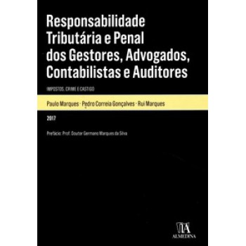 Responsabilidade Tributária E Penal Dos Gestores, Advogados, Contabilistas E Auditores: Impostos, Crime E Castigo