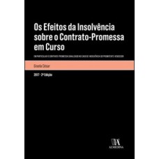 Os Efeitos Da Insolvência Sobre O Contrato Promessa Em Curso: Em Particular O Contrato-promessa Sinalizado No Caso De Insolvência Do Promitente Vendedor