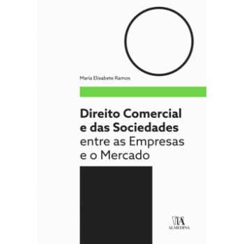 Direito Comercial E Das Sociedades: Entre As Empresas E O Mercado