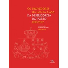 Os Provedores Da Santa Casa Da Misericórdia Do Porto (1499-2017)