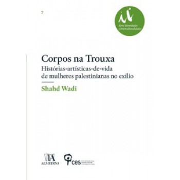 Corpos Na Trouxa - Histórias-artísticas-de-vida De Mulheres Palestinianas No Exílio