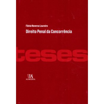 Direito Penal Da Concorrência: A Tutela Da Liberdade Concorrencial E A Criminalização Do Cartel