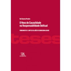 O Nexo De Causalidade Na Responsabilidade Delitual: Fundamento E Limites Do Juízo De Condicionalidade