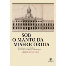 Sob O Manto Da Misericórdia: 1668-1820