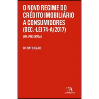 O Novo Regime Do Crédito Imobiliário A Consumidores (dec.-lei 74-a/2017): Uma Apresentação