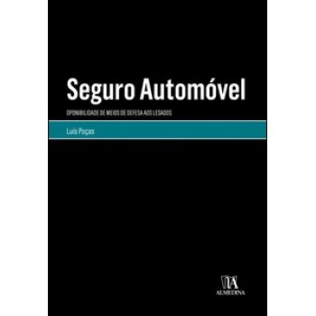 Seguro Automóvel: Oponibilidade De Meios De Defesa Aos Lesados