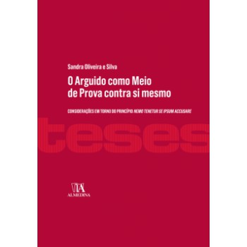 O Arguido Como Meio De Prova Contra Si Mesmo: Considerações Em Torno Do Princípio Nemo Tenetur Se Ipsum Accusare