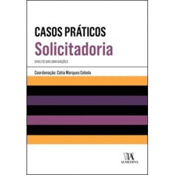 Casos Práticos De Solicitadoria: Direito Das Obrigações