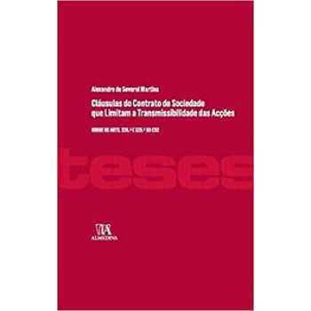 Cláusulas Do Contrato De Sociedade Que Limitam A Transmissibilidade Das Acções: Sobre Os Arts. 328.º E 329.º Do Csc