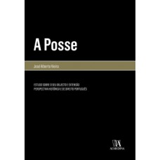 A Posse: Estudo Sobre O Seu Objecto E Extensão - Perspectiva Histórica E De Direito Português