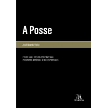 A Posse: Estudo Sobre O Seu Objecto E Extensão - Perspectiva Histórica E De Direito Português