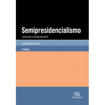 Semipresidencialismo: Teoria Geral E Sistema Português