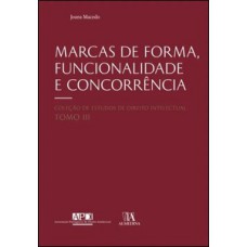 Marcas De Forma, Funcionalidade E Concorrência: Análise Da Jurisprudência Dos Eua E Da Ue - Tomo Iii