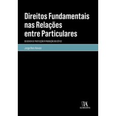 Direitos Fundamentais Nas Relações Entre Particulares: Do Dever De Protecção à Proibição Do Défice