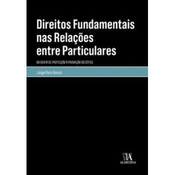 Direitos Fundamentais Nas Relações Entre Particulares: Do Dever De Protecção à Proibição Do Défice