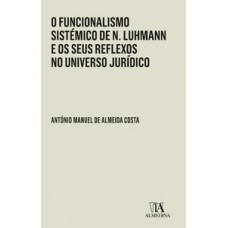 O Funcionalismo Sistémico De N. Luhmann E Os Seus Reflexos No Universo Jurídico