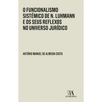 O Funcionalismo Sistémico De N. Luhmann E Os Seus Reflexos No Universo Jurídico