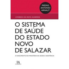 O Sistema De Saúde No Estado Novo De Salazar: O Nascimento Do Ministério Da Saúde E Assistência