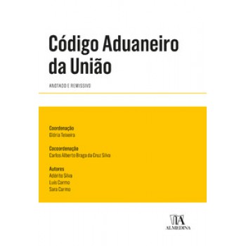 Código Aduaneiro Da União: Anotado E Remissivo