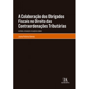 A Colaboração Dos Obrigados Fiscais No Direito Das Contraordenações Tributárias: Dispensa, Atenuação E Redução De Coimas