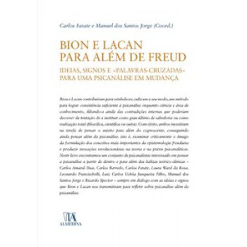 Bion E Lacan Para Além De Freud: Ideias, Signos E ''''palavras Cruzadas'''' Para Uma Psicanálise Em Mudança