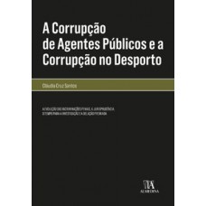 A Corrupção De Agentes Públicos E A Corrupção No Desporto: A Evolução Das Incriminações Penais, A Jurisprudência, O Tempo Para A Investigação E A Delação Premiada