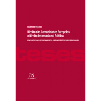 Direito Das Comunidades Europeias E Direito Internacional Público: Contributo Para O Estudo Da Natureza Jurídica Do Direito Comunitário Europeu