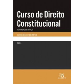 Curso De Direito Constitucional - Tomo Ii: Teoria Da Constituição