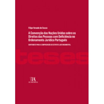 A Convenção Das Nações Unidas Sobre Os Direitos Das Pessoas Com Deficiência No Ordenamento Jurídico Português: Contributo Para A Compreensão Do Estatuto Jusfundamental