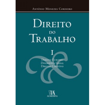 Direito Do Trabalho: Direito Europeu, Dogmática Geral, Direito Coletivo