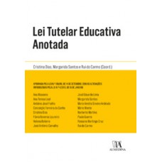 Lei Tutelar Educativa Anotada: Aprovada Pela Lei N.º 166/99, De 14 De Setembro, Com As Alterações Introduzidas Pela Lei N.º 4/2015, De 15 De Janeiro