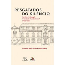 Resgatados Do Silêncio: Surdez E Pedagogia: O Instituto Araújo Porto (1893-1945)