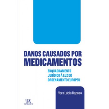 Danos Causados Por Medicamentos: Enquadramento Jurídico à Luz Do Ordenamento Europeu