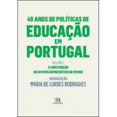 40 Anos De Políticas De Educação Em Portugal: A Construção Do Sistema Democrático De Ensino