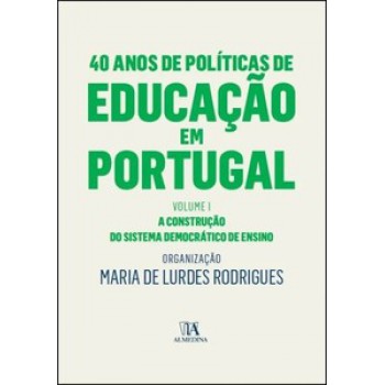 40 Anos De Políticas De Educação Em Portugal: A Construção Do Sistema Democrático De Ensino