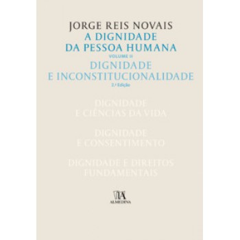 A Dignidade Da Pessoa Humana: Dignidade E Inconstitucionalidade