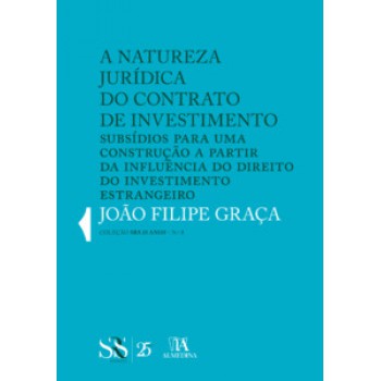 A Natureza Jurídica Do Contrato De Investimento: Subsídios Para Uma Construção A Partir Da Influência Do Direito Do Investimento Estrangeiro