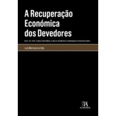 A Recuperação Económica Dos Devedores: (rere, Per, Peap, Plano De Insolvência, Plano De Pagamentos E Exoneração Do Passivo Restante)